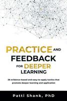 Practice and Feedback for Deeper Learning: 26 evidence-based and easy-to-apply tactics that promote deeper learning and application 1976215080 Book Cover