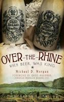 Over-the-Rhine: When Beer Was King 1596299142 Book Cover