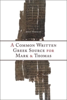 A Common Written Greek Source for Mark and Thomas 1554582245 Book Cover