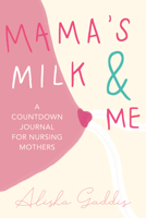 Mama’s Milk and Me: A Journal for Nursing Mothers 1642503843 Book Cover