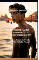 Thomas Manns Homosexualität und "Knabenliebe": am Beispiel der Novelle "Der Freitod in Venedig" 3384597265 Book Cover