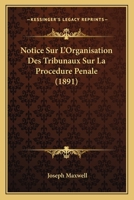 Notice Sur L'Organisation Des Tribunaux Sur La Procedure Penale (1891) 1167447204 Book Cover