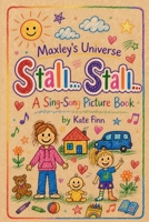Maxley's Universe: Stall... Stall...: A Sing-Song Picture Book (The Book Lady Press) B0H2Z6XXZ1 Book Cover