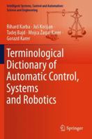 Terminological Dictionary of Automatic Control, Systems and Robotics (Intelligent Systems, Control and Automation: Science and Engineering, 104) 3031357574 Book Cover