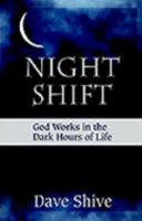 Night Shift: God Works in the Dark Hours of Life 0847455335 Book Cover