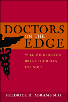 Doctors on the Edge: Will Your Doctor Break the Rules for You? 1591810450 Book Cover