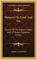 Pioneers on Land and Sea: Stories of the Eastern States and of Ocean Explorers 0548665753 Book Cover