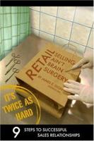 Retail Selling Ain't Brain Surgery, It's Twice As Hard 0971101302 Book Cover