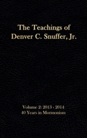 The Teachings of Denver C. Snuffer, Jr. Volume 2: 40 Years in Mormonism 2013-2014: Reader's Edition Hardback, 6 x 9 in. (2) 1951168526 Book Cover