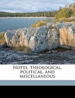 Notes: Theological, Political, and Miscellaneous 1021980226 Book Cover