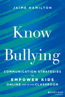 Know Bullying: Communication Strategies to Empower Kids Online and in the Classroom 1394397747 Book Cover