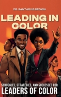 Leading In Color: Struggles, Strategies, and Successes for Leaders of Color 1966968051 Book Cover