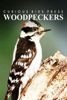 Woodpeckers - Curious Kids Press: Kids book about animals and wildlife, Children's books 4-6 1500227927 Book Cover