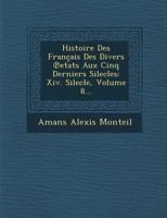 Histoire Des Francais Des Divers Etats Aux Cinq Derniers Silecles: XIV. Silecle, Volume 8... 1249955203 Book Cover