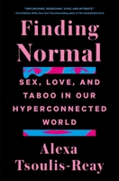 Finding Normal: Sex, Love, and Taboo in Our Hyperconnected World 1250140935 Book Cover