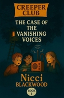Creeper Club: The Case of the Vanishing Voices B0FP8PDR8S Book Cover