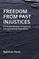 Freedom from Past Injustices: A Critical Evaluation of Claims for Inter-Generational Reparations 074864962X Book Cover