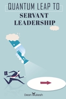 Quantum Leap To Servant Leadership B09BY7XHK3 Book Cover
