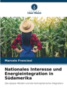 Nationales Interesse und Energieintegration in Südamerika: Das Upsala-Modell und die hemisphärische Integration 6206335194 Book Cover
