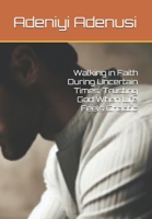 Walking in Faith During Uncertain Times: Trusting God When Life Feels Chaotic B0DRSVX8NW Book Cover