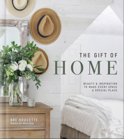 The Gift of Home: Beauty and Inspiration to Make Every Space a Special Place 0736981519 Book Cover