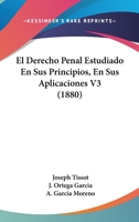 El Derecho Penal Estudiado En Sus Principios, En Sus Aplicaciones V3 (1880) 1168459419 Book Cover