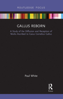 Gallus Reborn: A Study of the Diffusion and Reception of Works Ascribed to Gaius Cornelius Gallus 0367729040 Book Cover