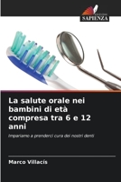 La salute orale nei bambini di età compresa tra 6 e 12 anni: Impariamo a prenderci cura dei nostri denti (Italian Edition) B0CK9LHYJK Book Cover