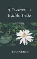 A Testament to Invisible Truths 3690806860 Book Cover