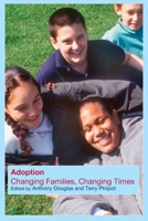 Adoption: Changing Families, Changing Times 0415256852 Book Cover