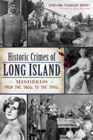 Historic Crimes of Long Island: Misdeeds from the 1600s to the 1950s 1467137642 Book Cover