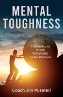 Mental Toughness: The Ability to MOVE FORWARD Under Pressure B0CGW2J5XJ Book Cover