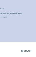 The Bush Fire; And Other Verses: in large print 3387080603 Book Cover