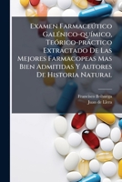 Examen Farmaceútico Galénico-químico, Teórico-práctico Extractado De Las Mejores Farmacopeas Mas Bien Admitidas Y Autores De Historia Natural: ... Para La Mas Facil... 1270893378 Book Cover