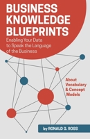 Business Knowledge Blueprints: Enabling Your Data to Speak the Language of the Business 0941049167 Book Cover