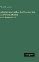 Untersuchungen über den Geldwert der landwirtschaftlichen Produktionsmittel 3368433822 Book Cover