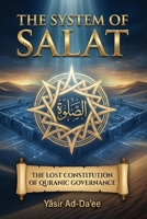 The System of Salat: The Lost Constitution of Quranic Governance | Converted into Ritual Prayer, Pilers of Islam? 1067532013 Book Cover