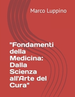 "Fondamenti della Medicina: Dalla Scienza all'Arte del Cura" B0C6W5M167 Book Cover