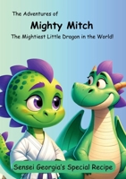 Mighty Mitch and Sensei Georgia's Special Recipe: The Mightiest Little Dragon in the World 1446640914 Book Cover