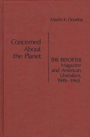 Concerned About the Planet: "The Reporter" Magazine and American Liberalism, 1949-68 (Contributions in American History) 0837196981 Book Cover