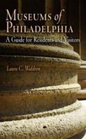 Museums of Philadelphia: A Guide for Residents and Visitors 1594160074 Book Cover