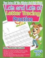 Lots and Lots of Letter Tracing Practice Trace Letters Of The Alphabet and Sight Words: Preschool Practice Handwriting Workbook, Pre K, Kindergarten and Kids Ages 3-5 Reading And Writing 1084134756 Book Cover