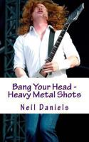 Bang Your Head - Heavy Metal Shots 1494347695 Book Cover