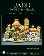 Jade: 5000 B.C. to 1912 A.D., a Guide for Collectors (Schiffer Book for Collectors) 0764319442 Book Cover