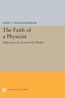 The Faith of a Physicist: Reflections of a Bottom-Up Thinker (Theology and the Sciences) 0800629701 Book Cover