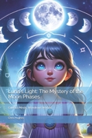 Luna's Light: The Mystery of the Moon Phases: Curious Minds, Wondrous Worlds B0CRDBCQWK Book Cover