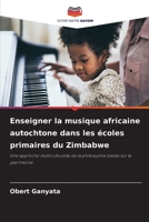 Enseigner la musique africaine autochtone dans les écoles primaires du Zimbabwe: Une approche multiculturelle de la philosophie basée sur le patrimoine 6206325938 Book Cover