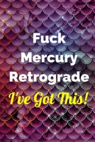 Fuck Mercury Retrograde – I’ve Got This Journal: Lined 6x9 inch Soft Cover Notebook 1710531134 Book Cover