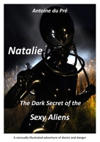 Natalie - The Dark Secret of the Sexy Aliens: An Illustrated Erotic Adventure 1291745963 Book Cover