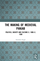 The Making of Medieval Panjab: Politics, Society and Culture C. 1000-C. 1500 0367437457 Book Cover